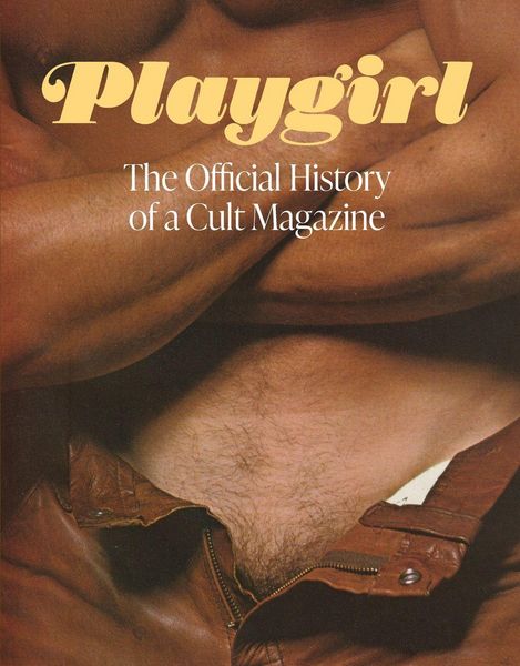 Playgirl: The Official History of a Cult Magazine, Gebundene Ausgabe von Playgirl Magazine, Abrams & Chronicle Books, 978-1-4197-7492-8