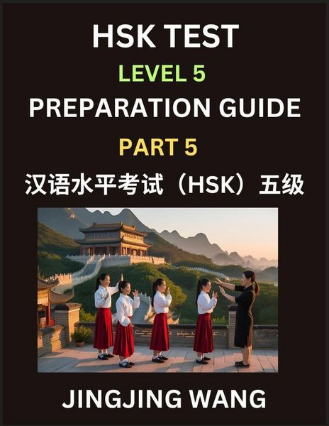Produktbild: HSK Test Level 5 Course Preparation Guide (Part 5)- A Beginner's Course Study Material to Self-learn Mandarin Chinese Characters, Words, Example Sentences, Vocabulary, Essays and Stories to Pass Hanyu Shuiping Kaoshi, Easy Lessons, Books for HSK All Level