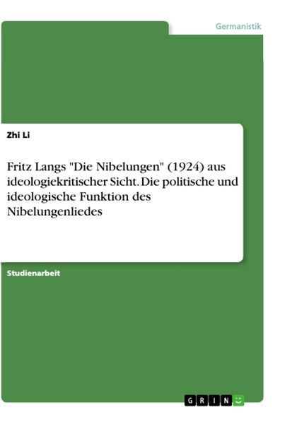 Produktbild: Fritz Langs "Die Nibelungen" (1924) aus ideologiekritischer Sicht. Die politische und ideologische Funktion des Nibelungenliedes