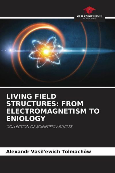 Produktbild: LIVING FIELD STRUCTURES: FROM ELECTROMAGNETISM TO ENIOLOGY