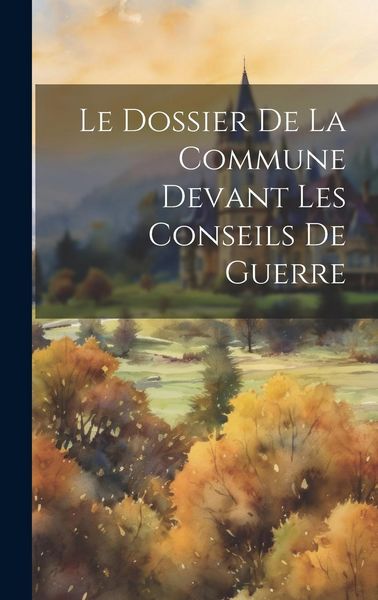 Produktbild: Le Dossier De La Commune Devant Les Conseils De Guerre