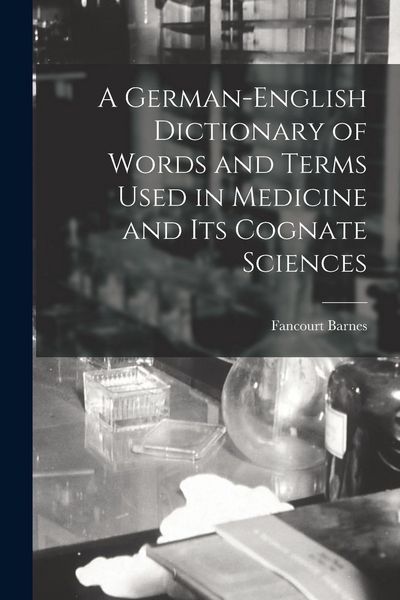Produktbild: A German-English Dictionary of Words and Terms Used in Medicine and Its Cognate Sciences