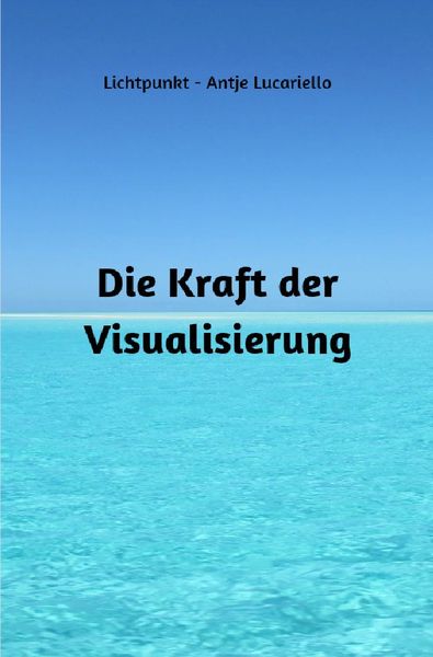 Die Kraft der Visualisierung, Taschenbuch von Antje Lucariello, Epubli, 9783757582210
