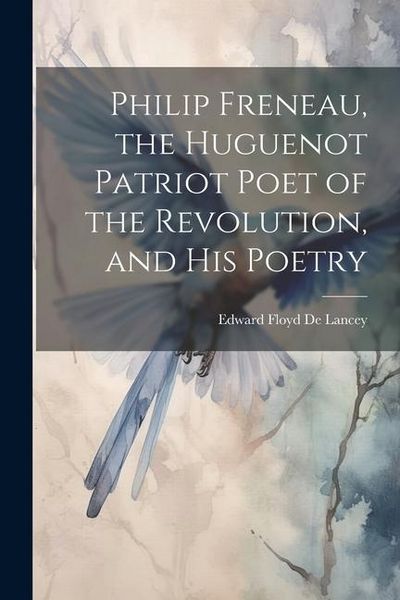 Produktbild: Philip Freneau, the Huguenot Patriot Poet of the Revolution, and his Poetry