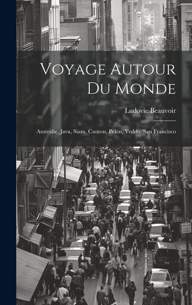 Produktbild: Voyage Autour Du Monde: Australie, Java, Siam, Canton, Pekin, Yeddo, San Francisco