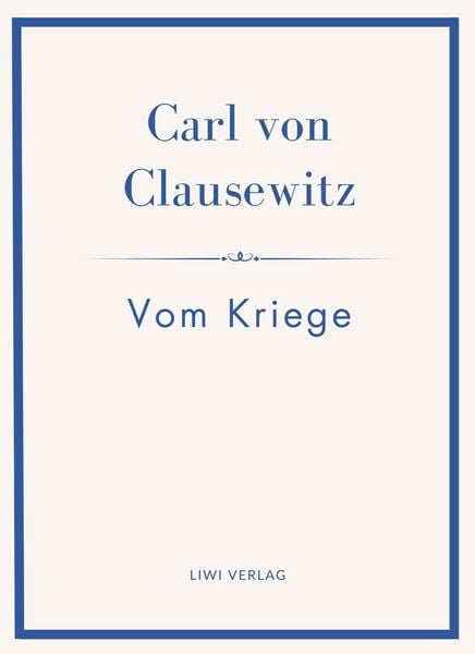 Produktbild: Carl von Clausewitz: Vom Kriege. Vollst&auml;ndige Neuausgabe der acht B&uuml;cher in einem Band
