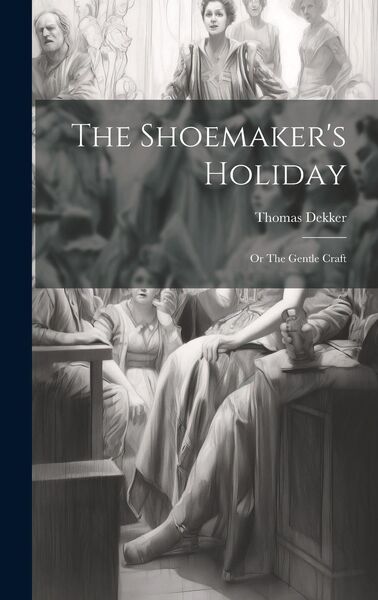 Produktbild: The Shoemaker's Holiday: Or The Gentle Craft