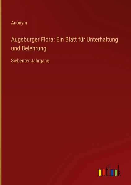 Produktbild: Augsburger Flora: Ein Blatt f&uuml;r Unterhaltung und Belehrung