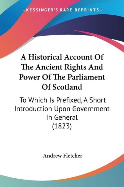 Produktbild: A Historical Account Of The Ancient Rights And Power Of The Parliament Of Scotland