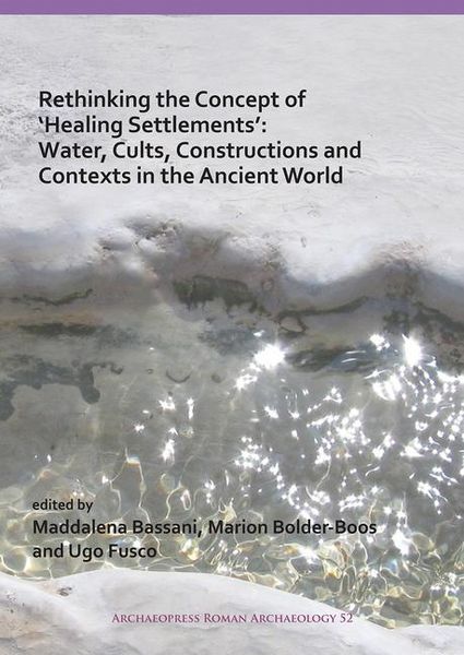 Produktbild: Rethinking the Concept of 'Healing Settlements': Water, Cults, Constructions and Contexts in the Ancient World