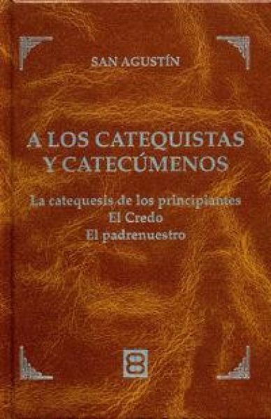 Produktbild: A los catequistas y catec&uacute;menos : las catequesis de los principiantes, el Credo, el Padrenuestro