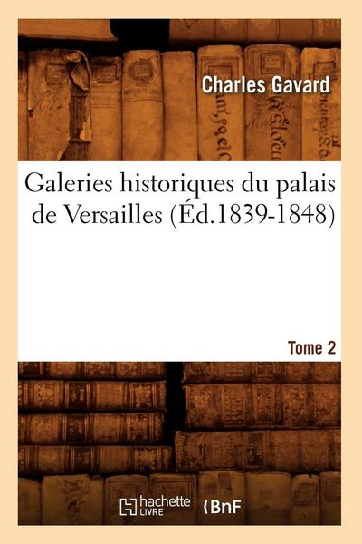 Produktbild: Galeries historiques du palais de Versailles. Tome 2 (&Eacute;d.1839-1848)