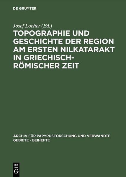 Produktbild: Topographie und Geschichte der Region am ersten Nilkatarakt in griechisch-r&ouml;mischer Zeit