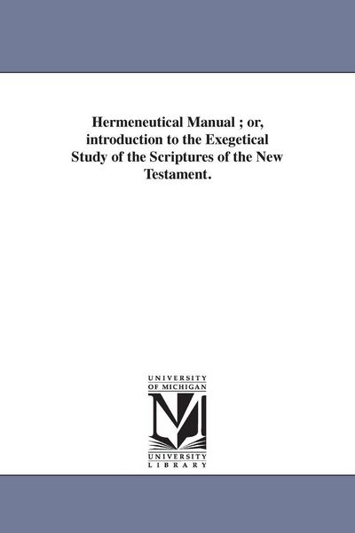 Produktbild: Hermeneutical Manual; or, introduction to the Exegetical Study of the Scriptures of the New Testament.