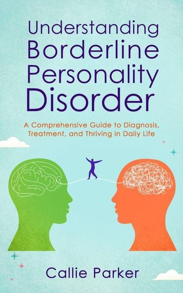 Produktbild: Understanding Borderline Personality Disorder: A Comprehensive Guide to Diagnosis, Treatment, and Thriving in Daily Life