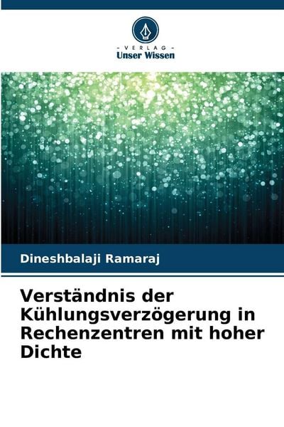 Verständnis der Kühlungsverzögerung in Rechenzentren mit hoher Dichte, Taschenbuch von Dineshbalaji Ramaraj, Verlag Unser Wissen, 9786209365850