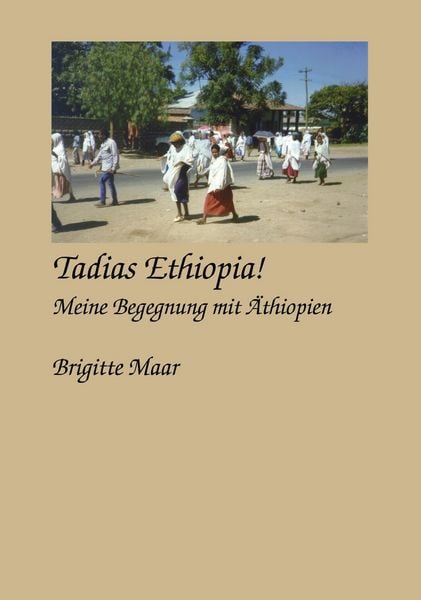 Tadias Ethiopia ! meine Begegnung mit Äthiopien, Taschenbuch von Brigitte Maar, BoD – Books on Demand, 9783831141777