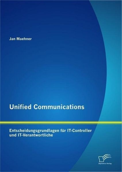 Produktbild: Unified Communications: Entscheidungsgrundlagen f&uuml;r IT-Controller und IT-Verantwortliche