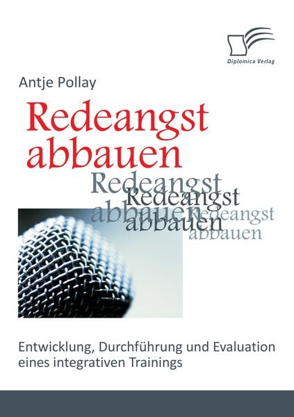 Produktbild: Redeangst abbauen: Entwicklung, Durchf&uuml;hrung und Evaluation eines integrativen Trainings