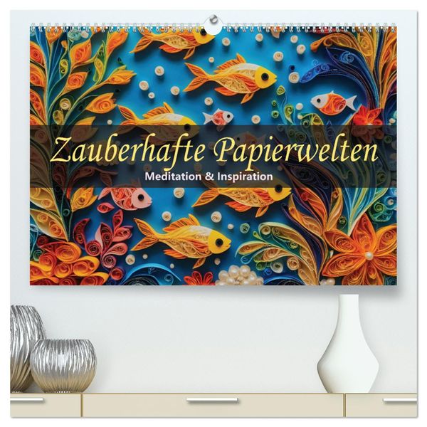 Zauberhafte Papierwelten - Meditation & Inspiration (hochwertiger Premium Wandkalender 2025 DIN A2 quer), Kunstdruck in 