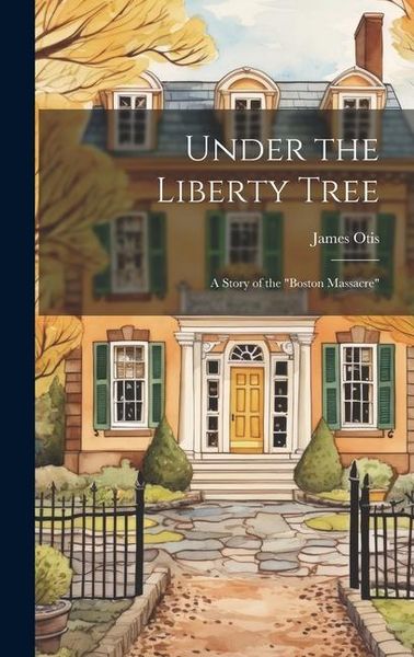 Produktbild: Under the Liberty Tree; a Story of the "Boston Massacre"