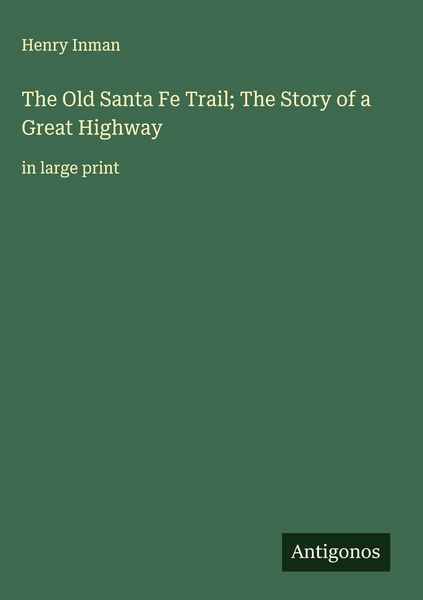 Produktbild: The Old Santa Fe Trail; The Story of a Great Highway