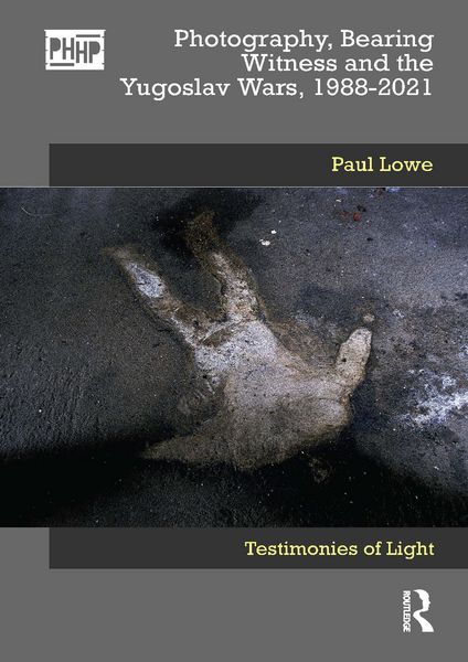 Produktbild: Photography, Bearing Witness and the Yugoslav Wars, 1988-2021