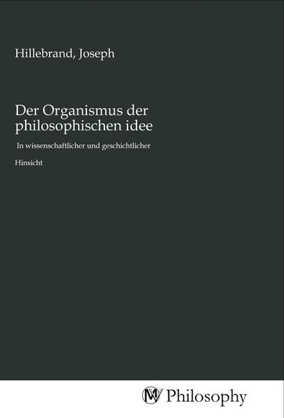 Der Organismus der philosophischen idee, Taschenbuch von , MV-Philosophy, 9783968800745