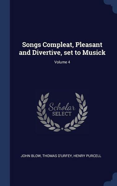 Produktbild: Songs Compleat, Pleasant and Divertive, set to Musick; Volume 4