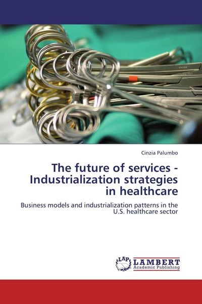 Produktbild: The future of services - Industrialization strategies in healthcare