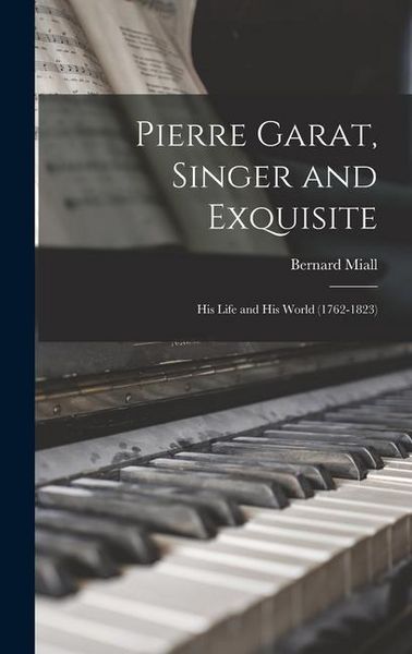 Produktbild: Pierre Garat, Singer and Exquisite: His Life and His World (1762-1823)