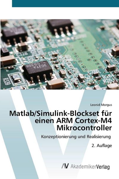 Matlab/Simulink-Blockset für einen ARM Cortex-M4 Mikrocontroller, Taschenbuch von Leonid Morgus, AV Akademikerverlag, 9786208856526