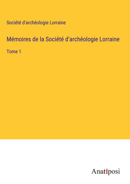 Produktbild: M&eacute;moires de la Soci&eacute;t&eacute; d'arch&eacute;ologie Lorraine