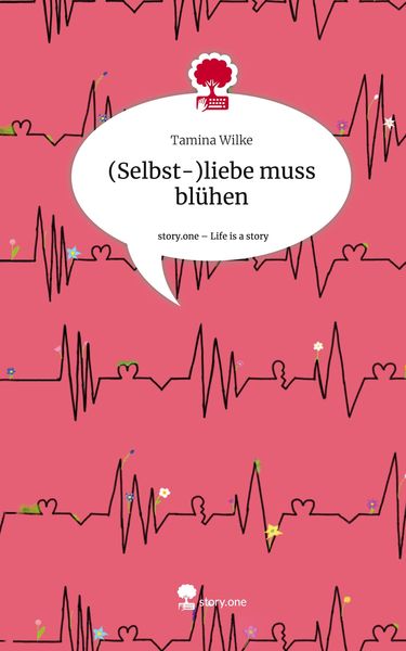 Produktbild: (Selbst-)liebe muss bl&uuml;hen. Life is a Story - story.one