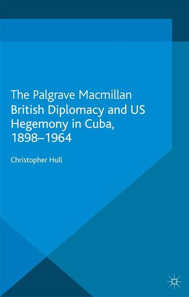 Produktbild: British Diplomacy and US Hegemony in Cuba, 1898-1964