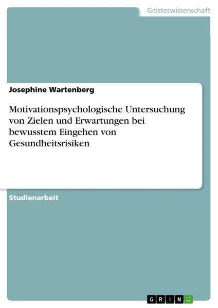 Produktbild: Motivationspsychologische Untersuchung von Zielen und Erwartungen bei bewusstem Eingehen von Gesundheitsrisiken