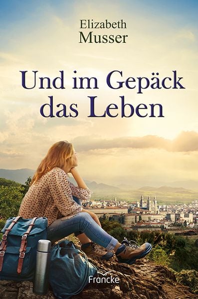 Und im Gepäck das Leben, Taschenbuch von Elizabeth Musser, Francke-Buch, 978-3-96362-220-5