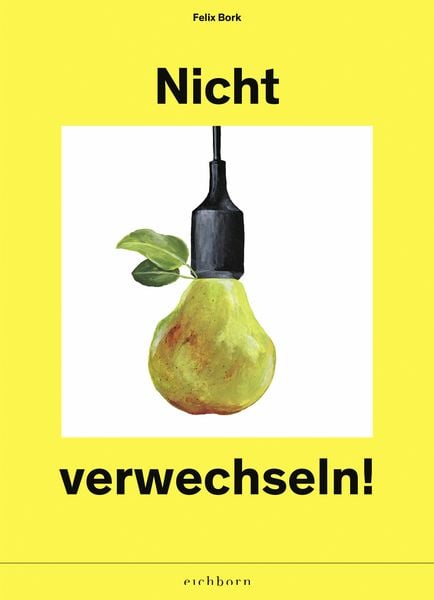 Nicht verwechseln, Taschenbuch von Felix Bork, Eichborn, 978-3-8479-0086-3