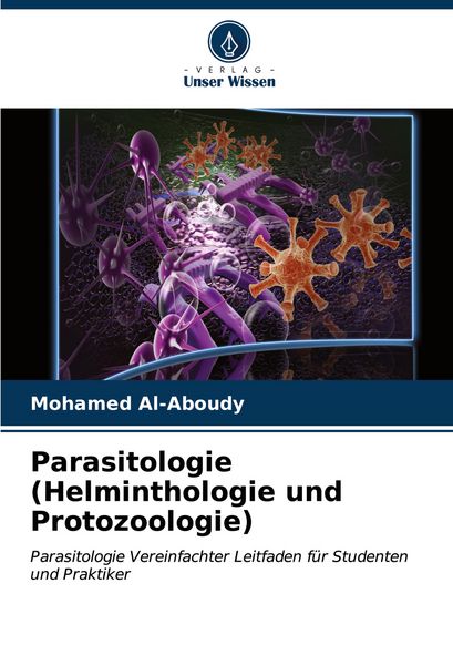Parasitologie (Helminthologie und Protozoologie), Taschenbuch von Mohamed Al-Aboudy, Verlag Unser Wissen, 9786206514596