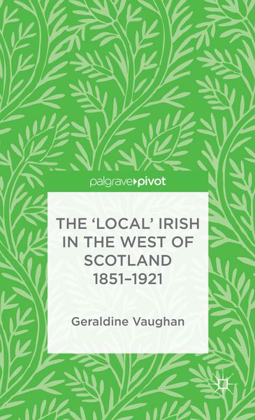 Produktbild: The 'Local' Irish in the West of Scotland 1851-1921