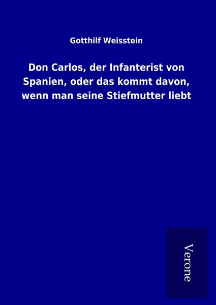 Produktbild: Don Carlos, der Infanterist von Spanien, oder das kommt davon, wenn man seine Stiefmutter liebt