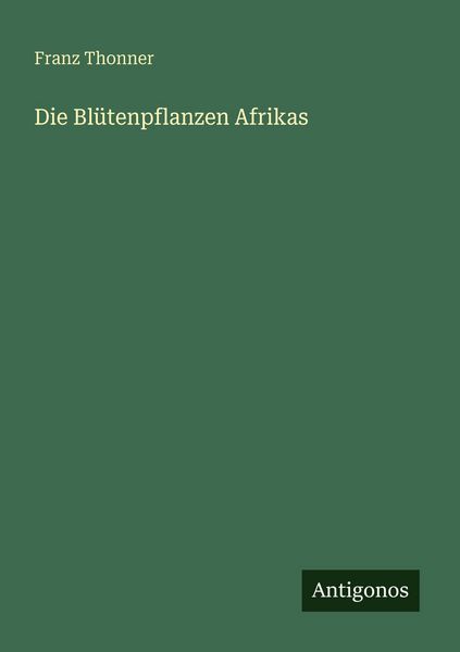 Die Blütenpflanzen Afrikas, Taschenbuch von Franz Thonner, Antigonos Verlag, 9783563965917