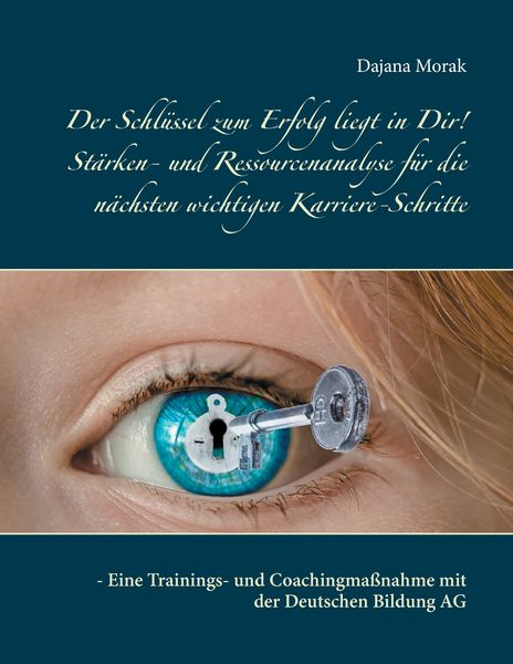 Produktbild: Der Schl&uuml;ssel zum Erfolg liegt in Dir! St&auml;rken- und Ressourcenanalyse f&uuml;r die n&auml;chsten wichtigen Karriere-Schritte