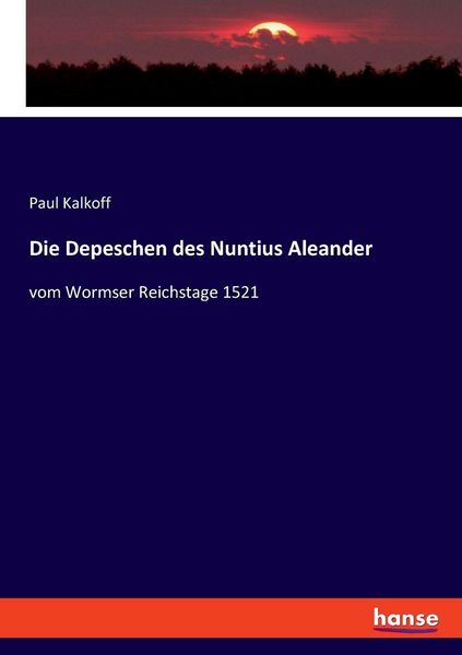Die Depeschen des Nuntius Aleander, Taschenbuch von Paul Kalkoff, Hansebooks, 9783348081733