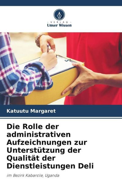 Produktbild: Die Rolle der administrativen Aufzeichnungen zur Unterst&uuml;tzung der Qualit&auml;t der Dienstleistungen Deli