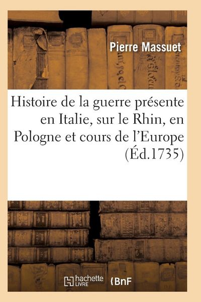 Produktbild: Histoire de la Guerre Pr&eacute;sente, Italie, Sur Le Rhin, En Pologne Et Des Cours de l'Europe