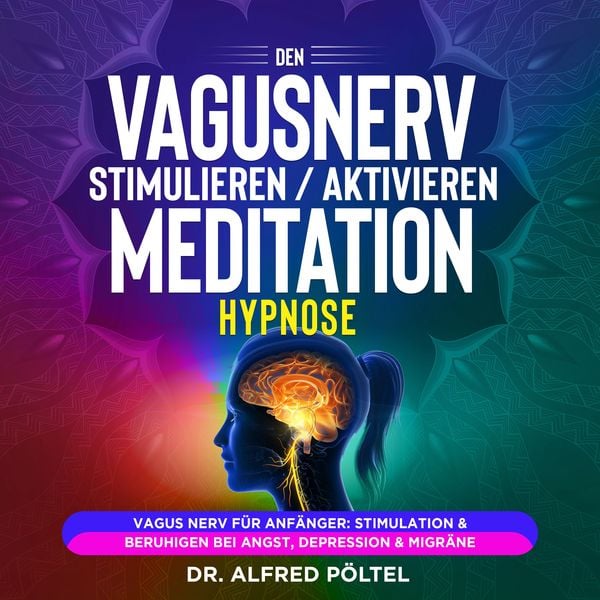 Den Vagusnerv stimulieren / aktivieren - Meditation / Hypnose - Alfred Pöltel, Audio, 9783986467265