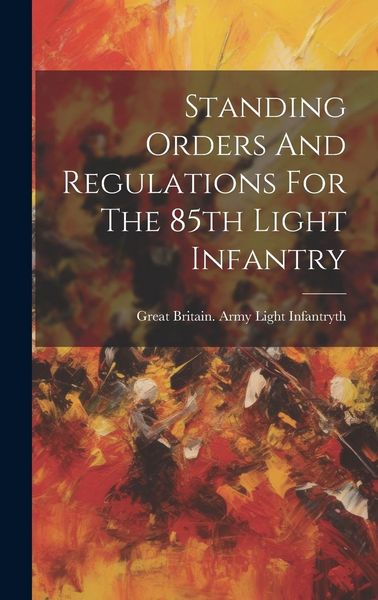 Produktbild: Standing Orders And Regulations For The 85th Light Infantry