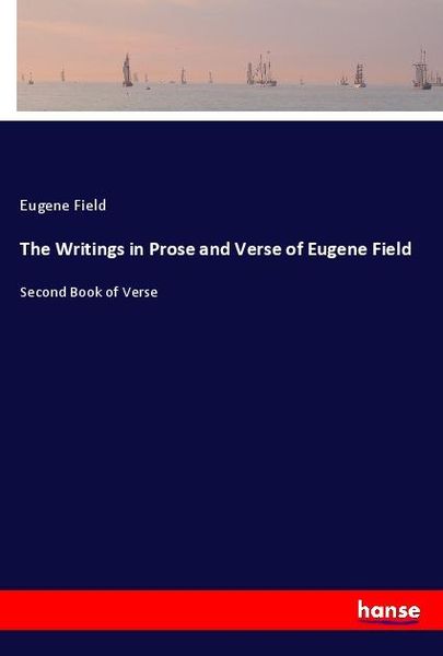 Produktbild: The Writings in Prose and Verse of Eugene Field