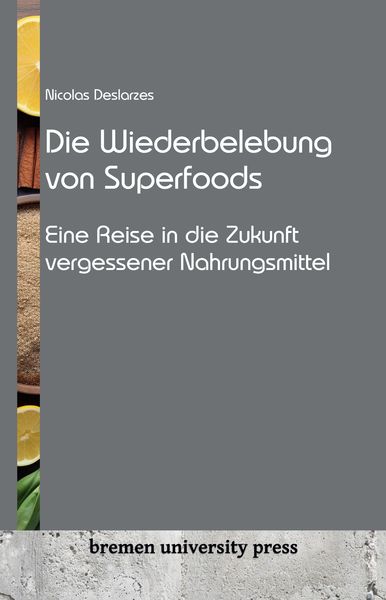 Die Wiederbelebung von Superfoods, Paperback von Nicolas Deslarzes, Bremen University Press, 9783911075725